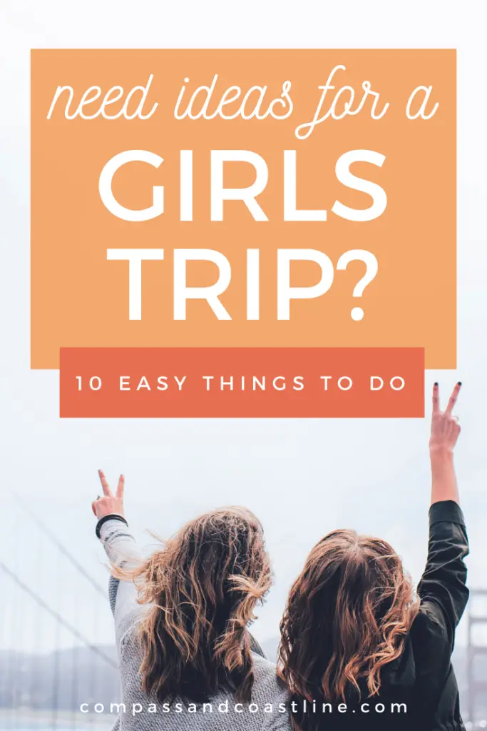 need ideas for a girls trip? 10 easy things to do